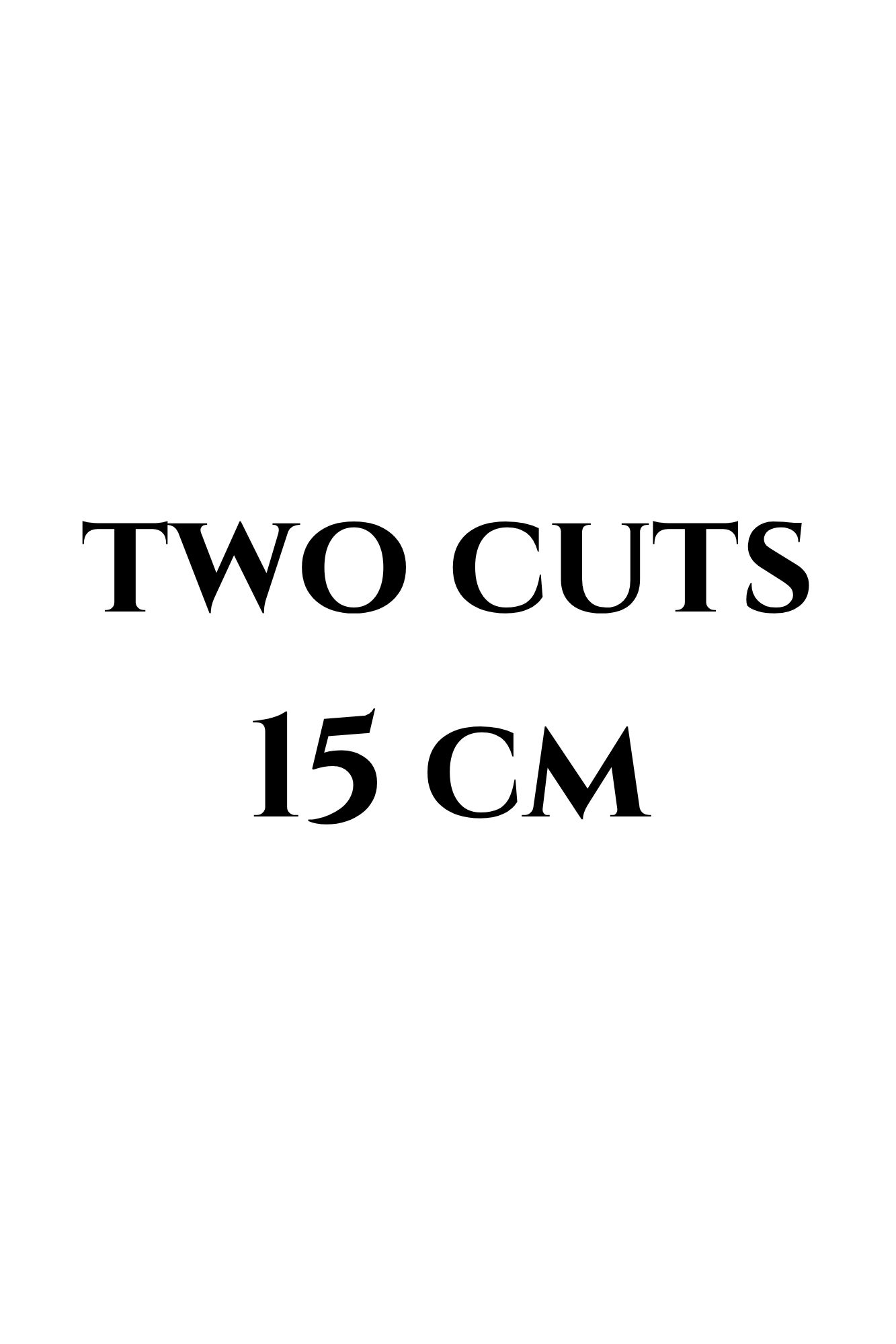 Cut length: two cuts 15 cm