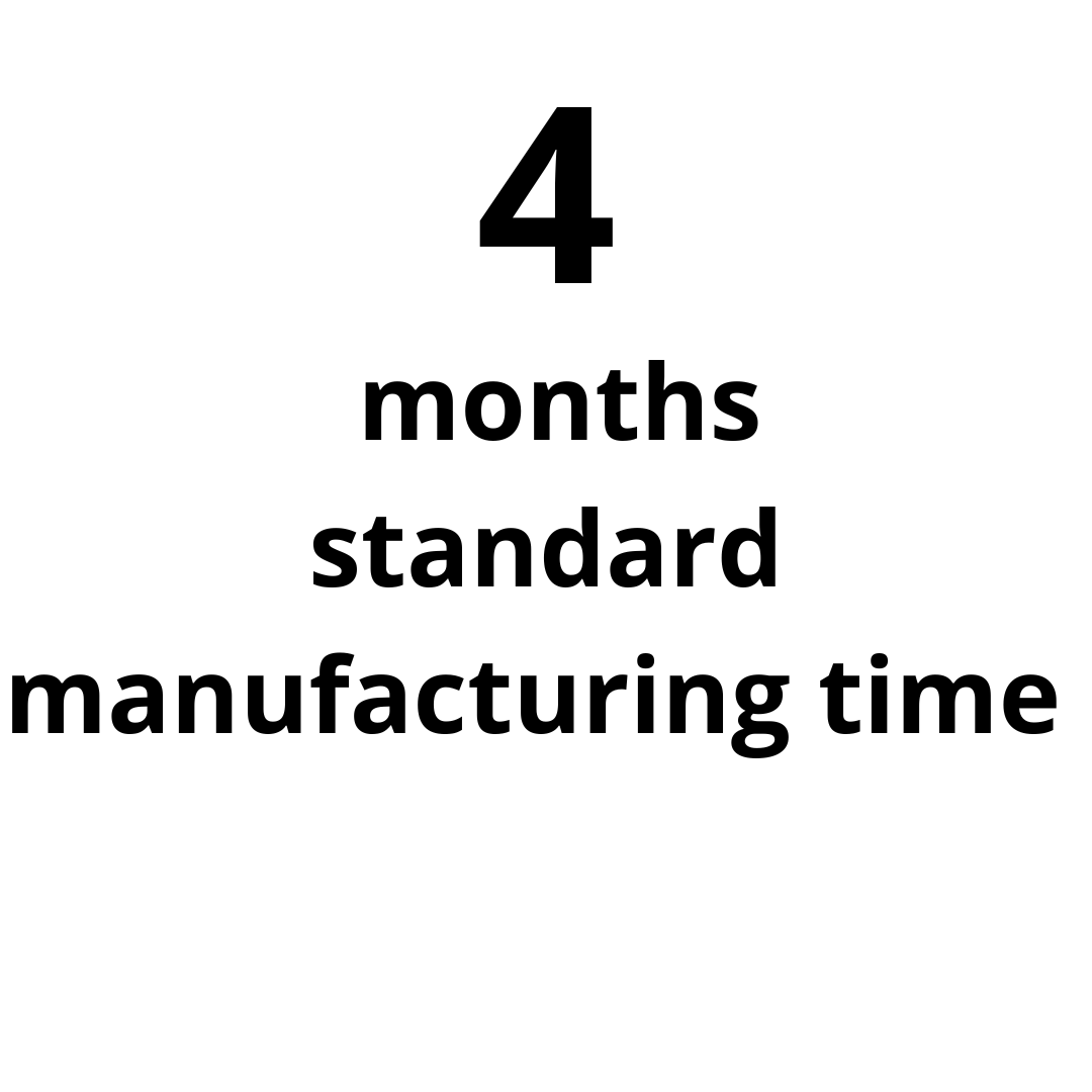 Manufacturing time: standard manufacturing  time 4 months