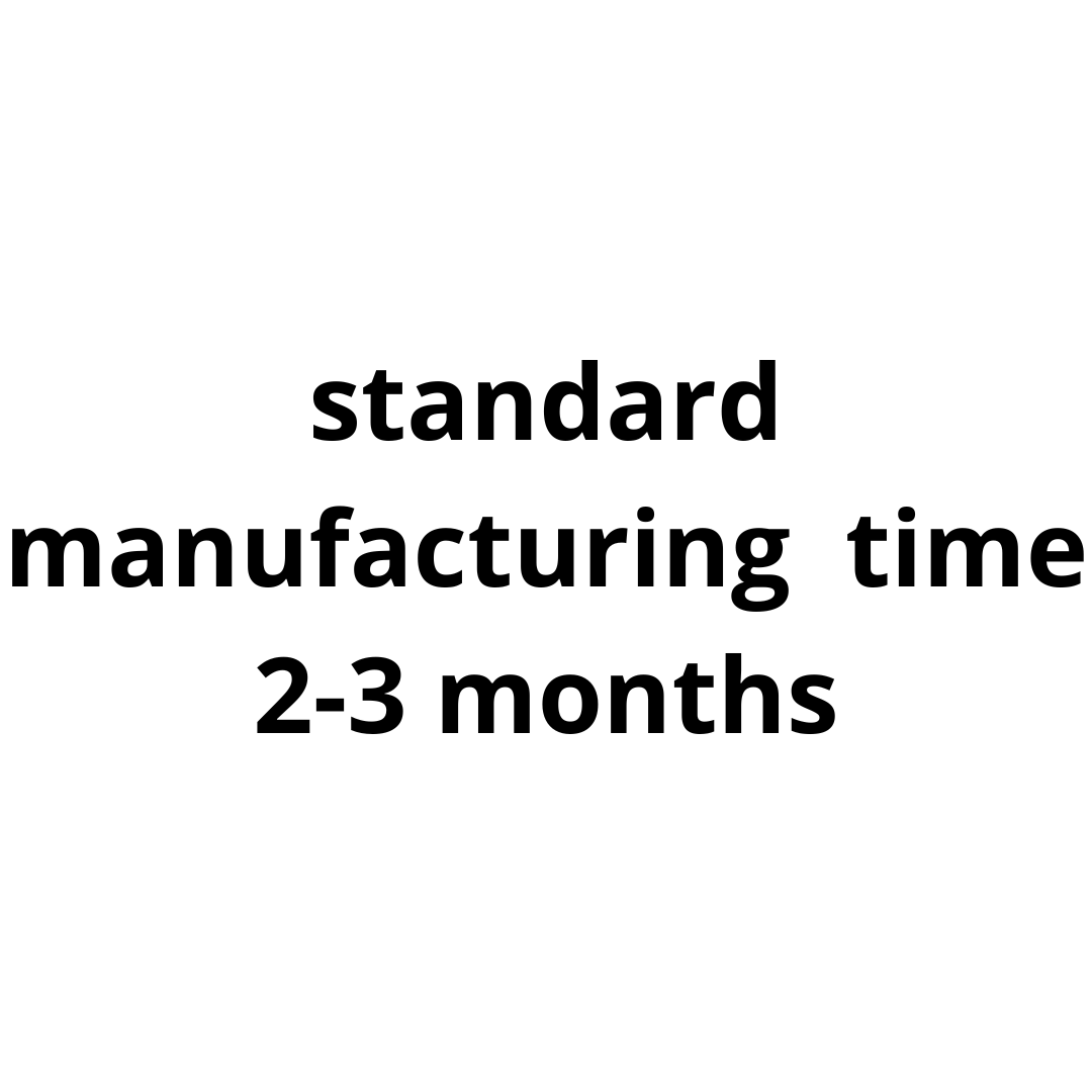 Manufacturing time: standard manufacturing  time 2-3 months
