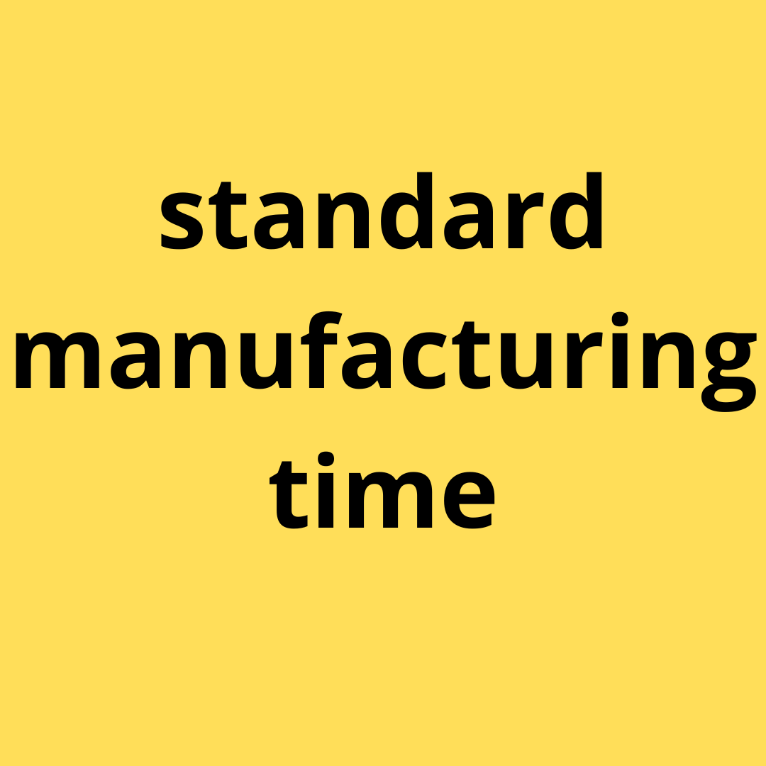 Manufacturing time: standard manufacturing  time